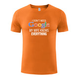 Unisex Funny T-Shirt I Don't Need Google My Wife Knows Everything Graphic Novelty Summer Tee