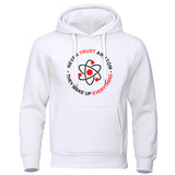 Funny Humor Print Hoodie Never Trust An Atom They Make Up Everything Hooded Sweatshirt
